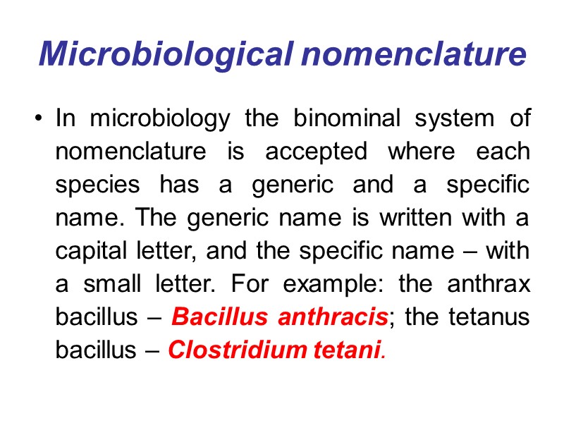 Microbiological nomenclature In microbiology the binominal system of nomenclature is accepted where each species